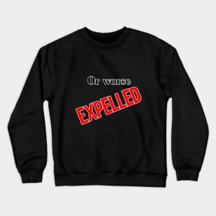 Or worse... Crewneck Sweatshirt